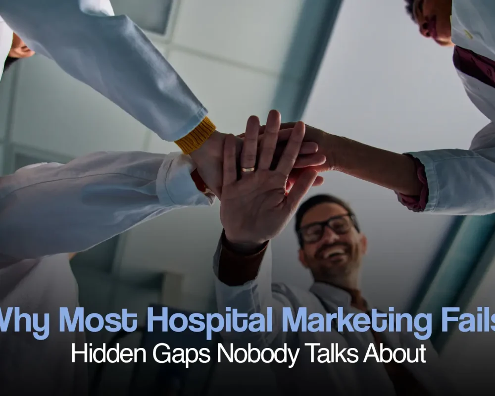 Why Most Hospital Marketing Fails: Hidden Gaps Nobody Talks About